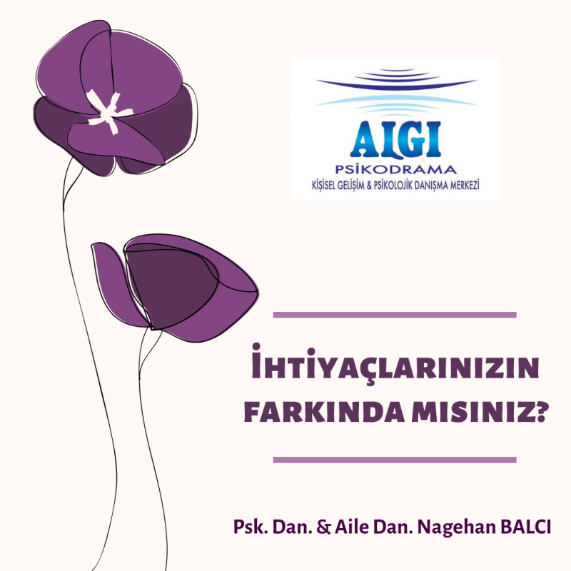 İHTİYAÇLARINIZIN FARKINDA MISINIZ?
